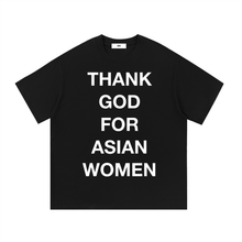 Load image into Gallery viewer, THANK GOD FOR ASIAN WOMEN TEE
